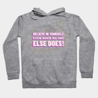 Believe in yourself, even when no one else does! Hoodie